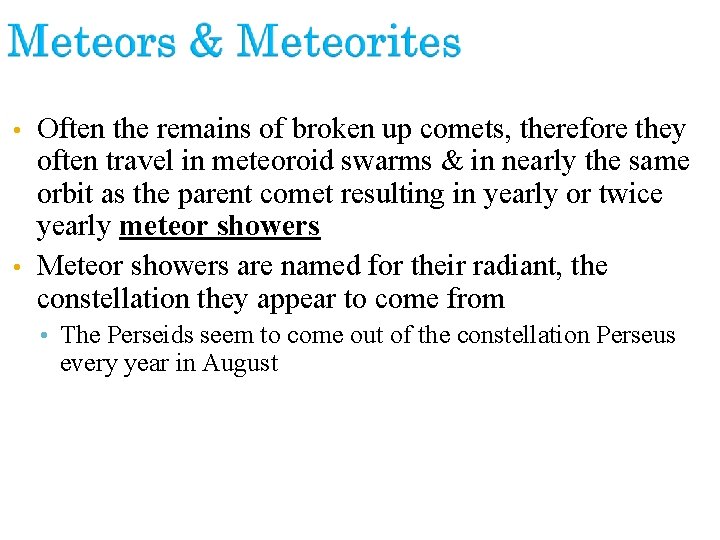 Often the remains of broken up comets, therefore they often travel in meteoroid swarms