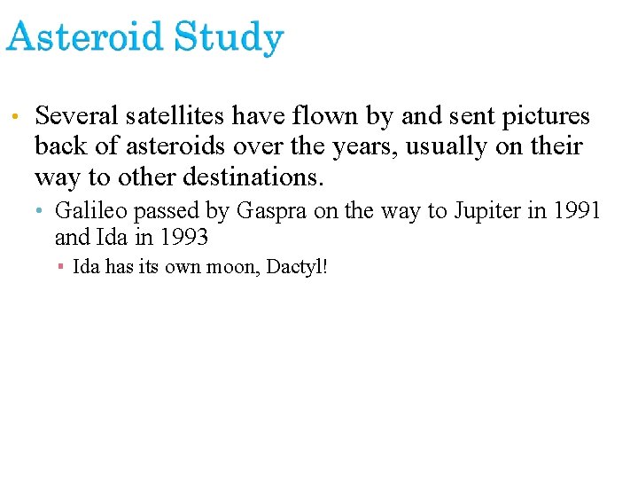  • Several satellites have flown by and sent pictures back of asteroids over