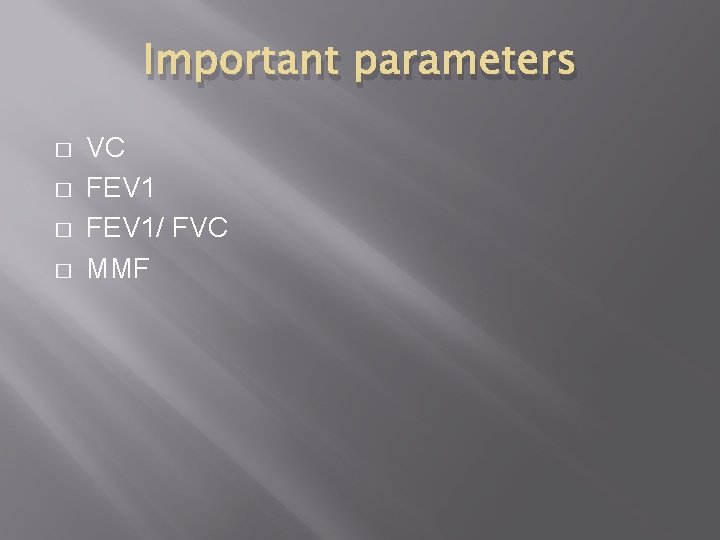 Important parameters � � VC FEV 1/ FVC MMF 
