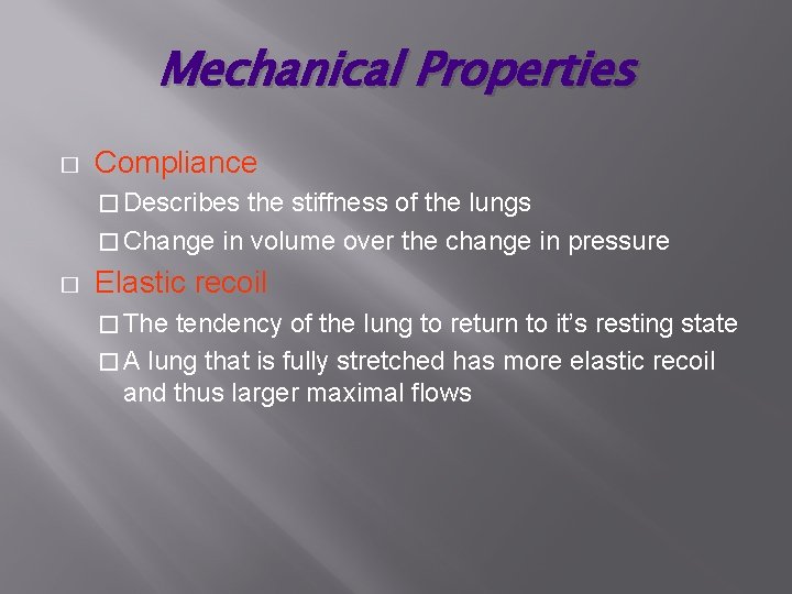 Mechanical Properties � Compliance � Describes the stiffness of the lungs � Change in