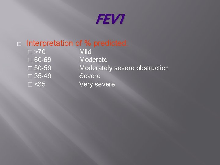 FEV 1 � Interpretation of % predicted: � >70 � 60 -69 � 50