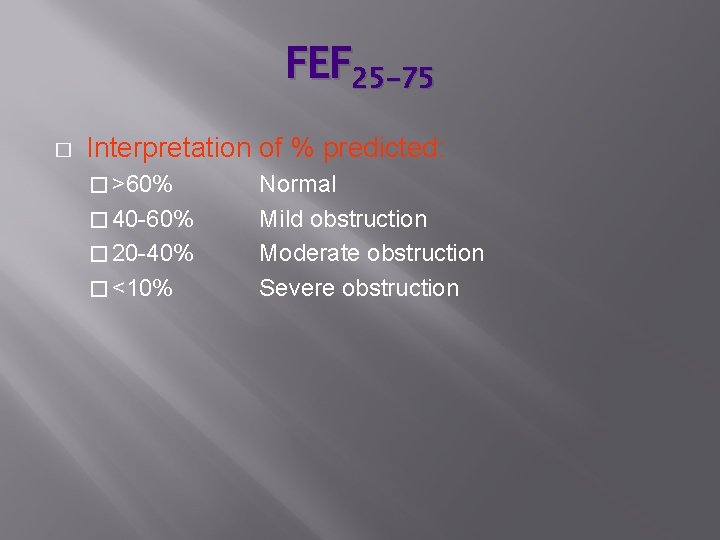 FEF 25 -75 � Interpretation of % predicted: � >60% � 40 -60% �