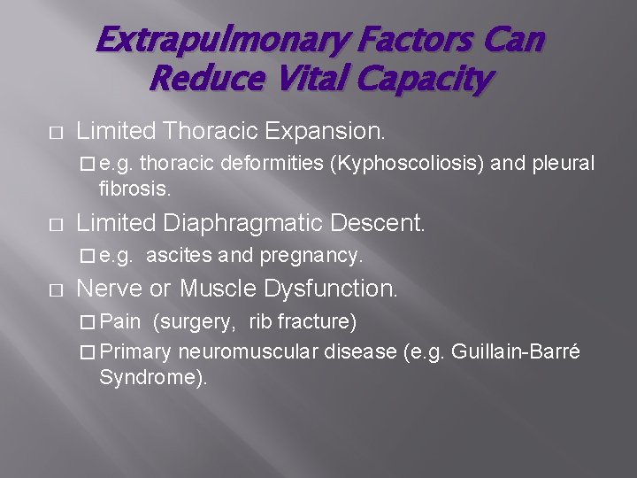 Extrapulmonary Factors Can Reduce Vital Capacity � Limited Thoracic Expansion. � e. g. thoracic