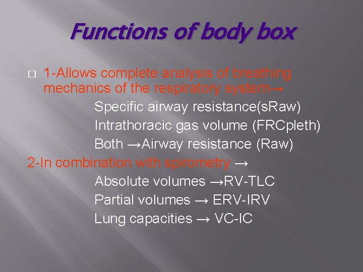 Functions of body box 1 -Allows complete analysis of breathing mechanics of the respiratory