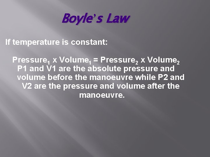 Boyle’s Law If temperature is constant: Pressure 1 x Volume 1 = Pressure 2