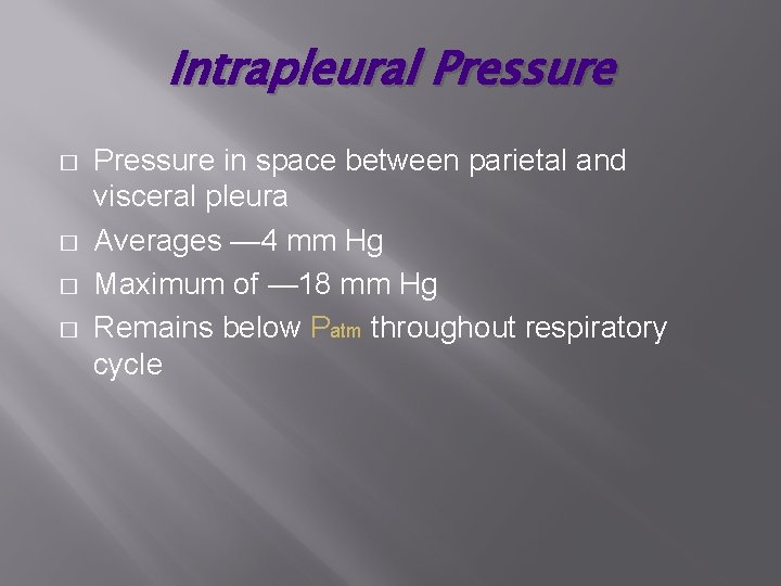Intrapleural Pressure � � Pressure in space between parietal and visceral pleura Averages —