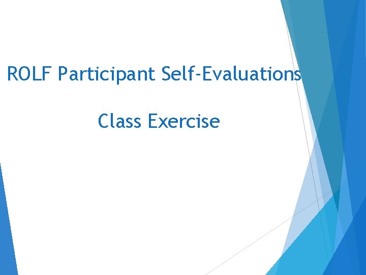 ROLF Participant Self-Evaluations Class Exercise ROLF Participant Self-Evaluations Class Exercise