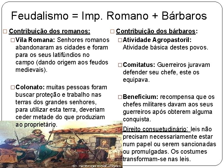 Feudalismo = Imp. Romano + Bárbaros � Contribuição dos romanos: � Contribuição dos bárbaros: