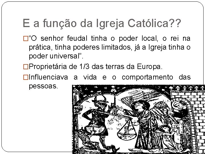 E a função da Igreja Católica? ? �“O senhor feudal tinha o poder local,