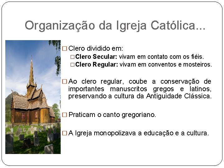 Organização da Igreja Católica. . . � Clero dividido em: �Clero Secular: vivam em
