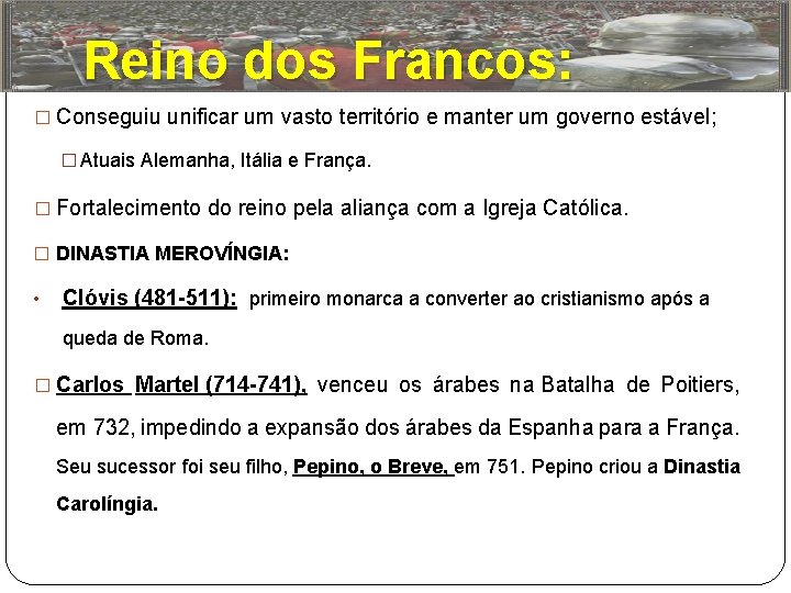 Reino dos Francos: � Conseguiu unificar um vasto território e manter um governo estável;