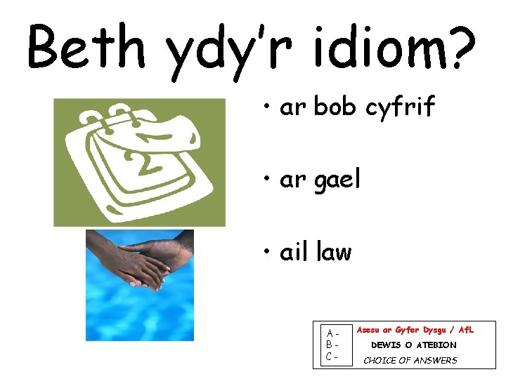 Beth ydy’r idiom? • ar bob cyfrif • ar gael • ail law ABC-