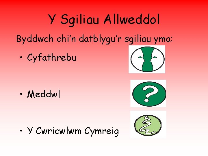 Y Sgiliau Allweddol Byddwch chi’n datblygu’r sgiliau yma: • Cyfathrebu • Meddwl • Y