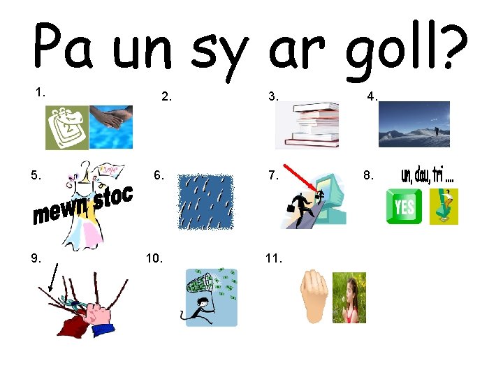 Pa un sy ar goll? 1. 2. 3. 5. 6. 7. 9. 10. 11.