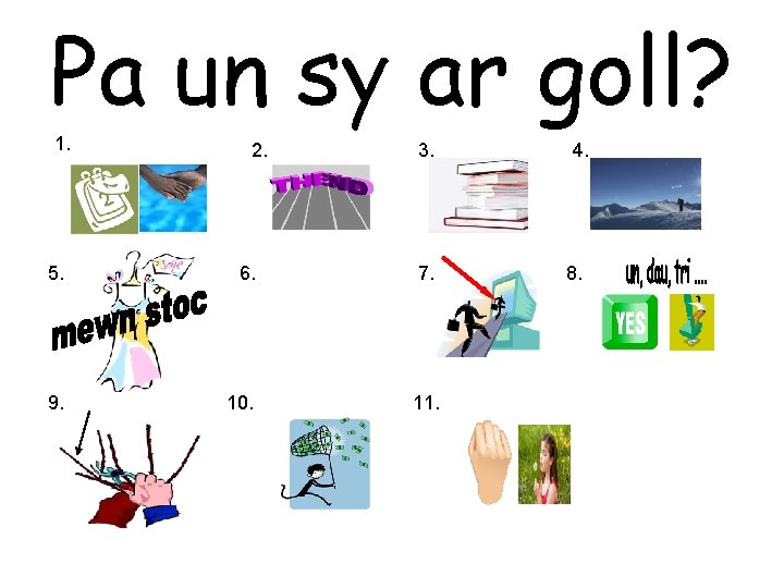 Pa un sy ar goll? 1. 2. 3. 5. 6. 7. 9. 10. 11.