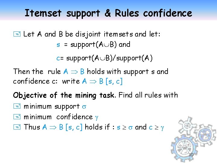 Itemset support & Rules confidence + Let A and B be disjoint itemsets and