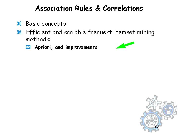 Association Rules & Correlations z Basic concepts z Efficient and scalable frequent itemset mining