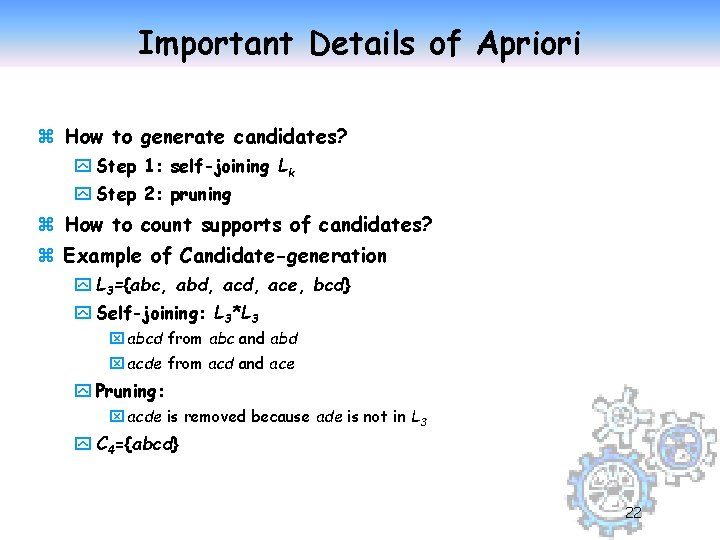 Important Details of Apriori z How to generate candidates? y Step 1: self-joining Lk