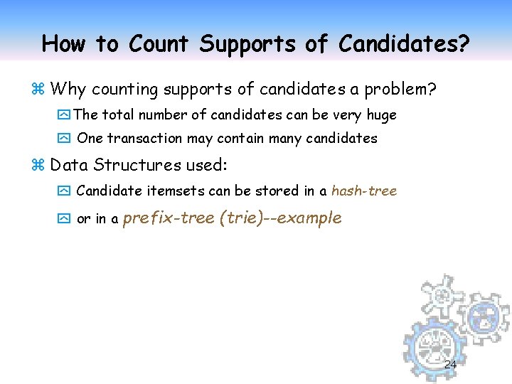 How to Count Supports of Candidates? z Why counting supports of candidates a problem?