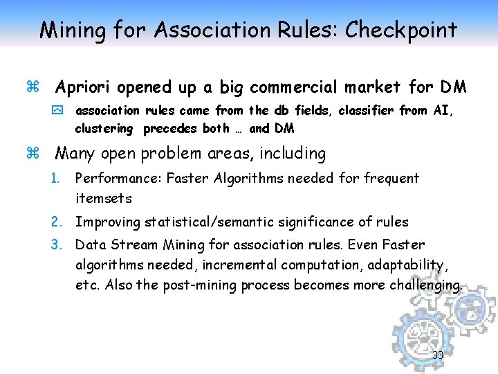 Mining for Association Rules: Checkpoint z Apriori opened up a big commercial market for