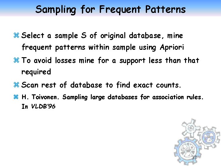 Sampling for Frequent Patterns z Select a sample S of original database, mine frequent