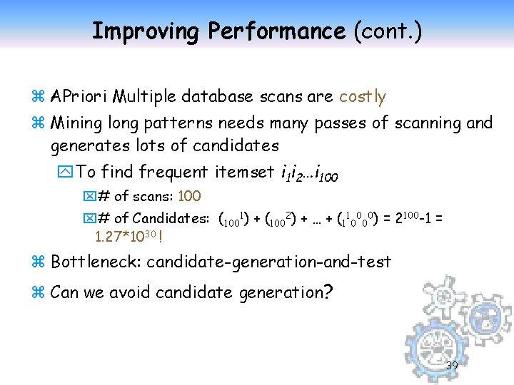 Improving Performance (cont. ) z APriori Multiple database scans are costly z Mining long