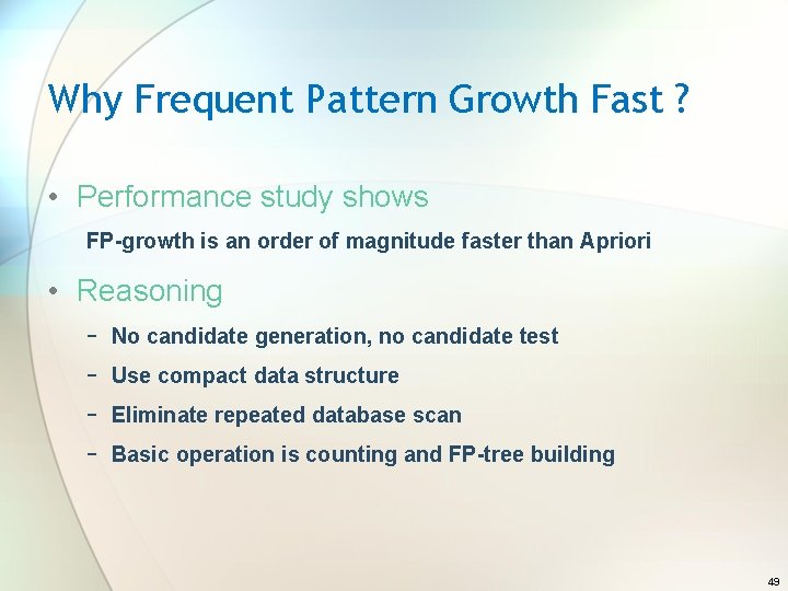 Why Frequent Pattern Growth Fast ? • Performance study shows FP-growth is an order