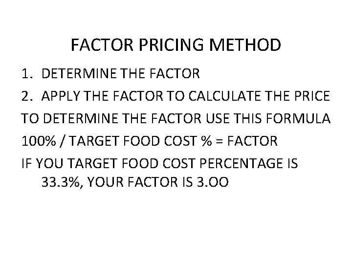 FACTOR PRICING METHOD 1. DETERMINE THE FACTOR 2. APPLY THE FACTOR TO CALCULATE THE