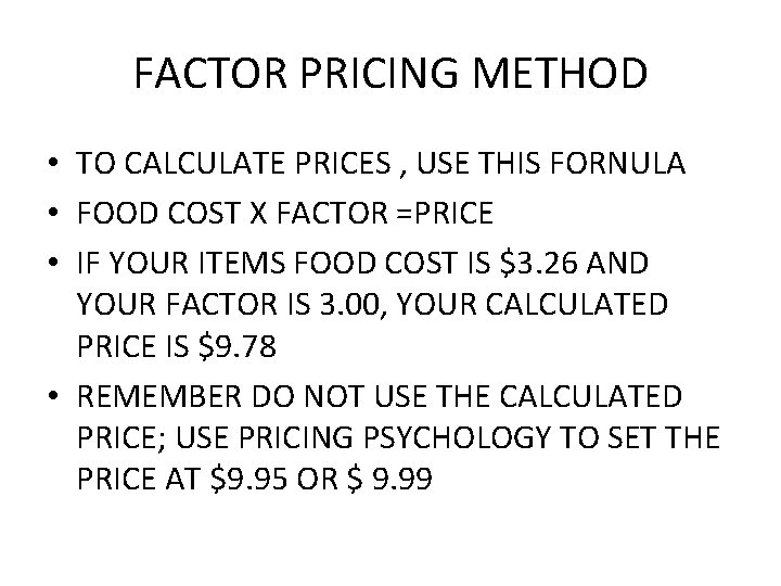 FACTOR PRICING METHOD • TO CALCULATE PRICES , USE THIS FORNULA • FOOD COST