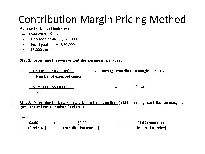 Contribution Margin Pricing Method • Assume the budget indicates: – Food costs = $3.