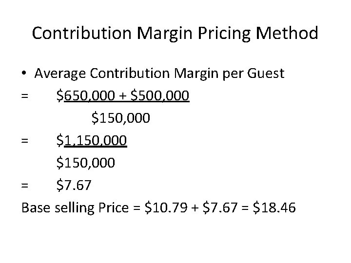 Contribution Margin Pricing Method • Average Contribution Margin per Guest = $650, 000 +