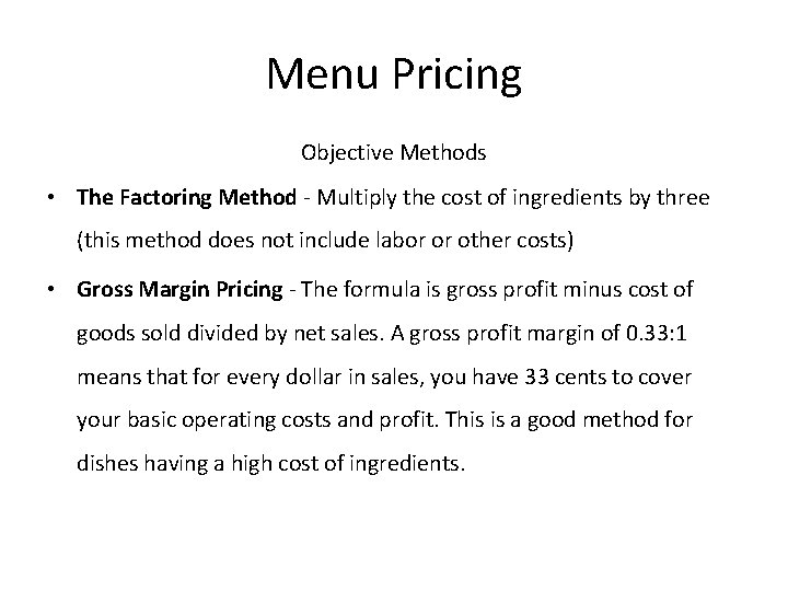 Menu Pricing Objective Methods • The Factoring Method - Multiply the cost of ingredients