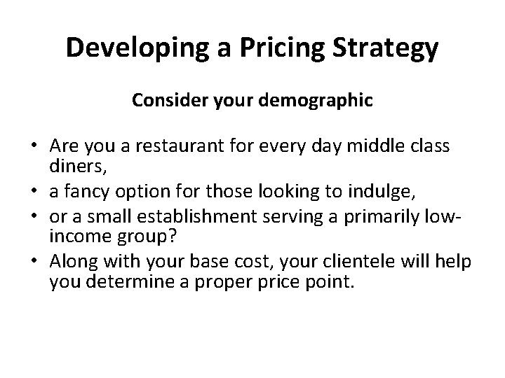 Developing a Pricing Strategy Consider your demographic • Are you a restaurant for every