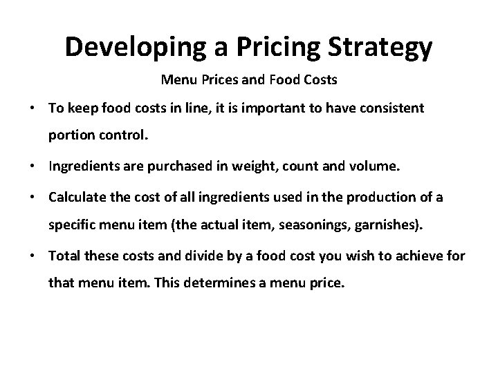 Developing a Pricing Strategy Menu Prices and Food Costs • To keep food costs