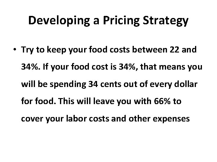 Developing a Pricing Strategy • Try to keep your food costs between 22 and