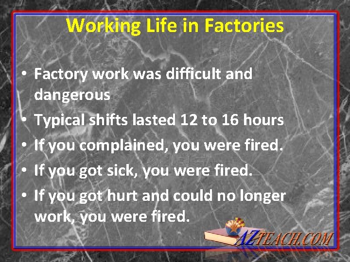 Working Life in Factories • Factory work was difficult and dangerous • Typical shifts