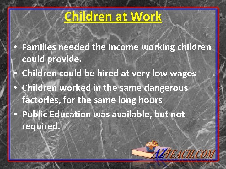 Children at Work • Families needed the income working children could provide. • Children