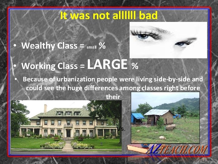 It was not allllll bad • Wealthy Class = small % • Working Class