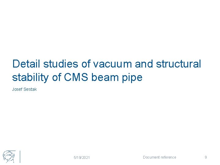 Detail studies of vacuum and structural stability of CMS beam pipe Josef Sestak 5/19/2021