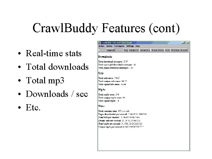 Crawl. Buddy Features (cont) • • • Real-time stats Total downloads Total mp 3 Crawl. Buddy Features (cont) • • • Real-time stats Total downloads Total mp 3