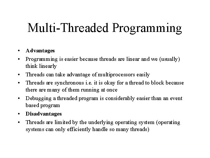 Multi-Threaded Programming • Advantages • Programming is easier because threads are linear and we Multi-Threaded Programming • Advantages • Programming is easier because threads are linear and we