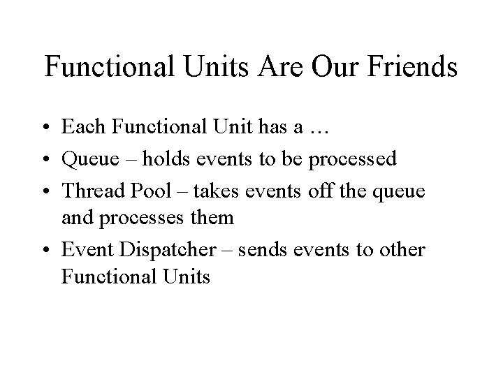 Functional Units Are Our Friends • Each Functional Unit has a … • Queue Functional Units Are Our Friends • Each Functional Unit has a … • Queue