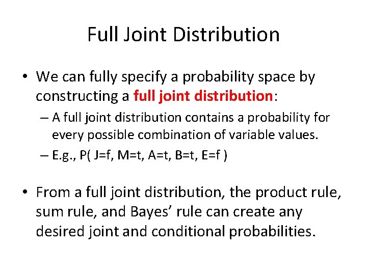 Full Joint Distribution • We can fully specify a probability space by constructing a