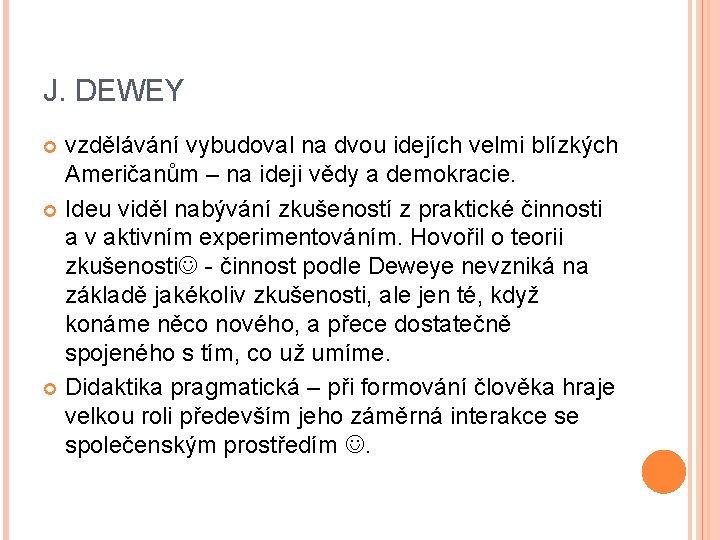 J. DEWEY vzdělávání vybudoval na dvou idejích velmi blízkých Američanům – na ideji vědy