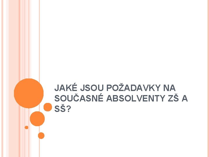 JAKÉ JSOU POŽADAVKY NA SOUČASNÉ ABSOLVENTY ZŠ A SŠ? 