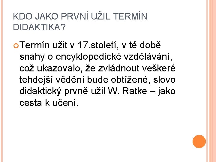 KDO JAKO PRVNÍ UŽIL TERMÍN DIDAKTIKA? Termín užit v 17. století, v té době