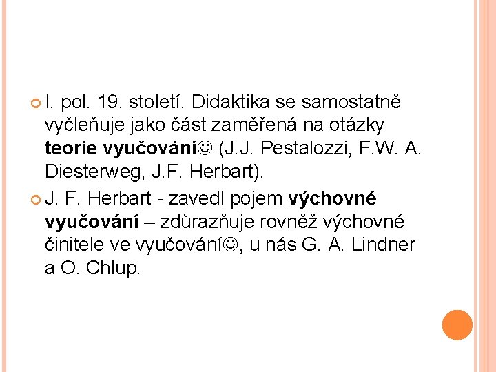  I. pol. 19. století. Didaktika se samostatně vyčleňuje jako část zaměřená na otázky