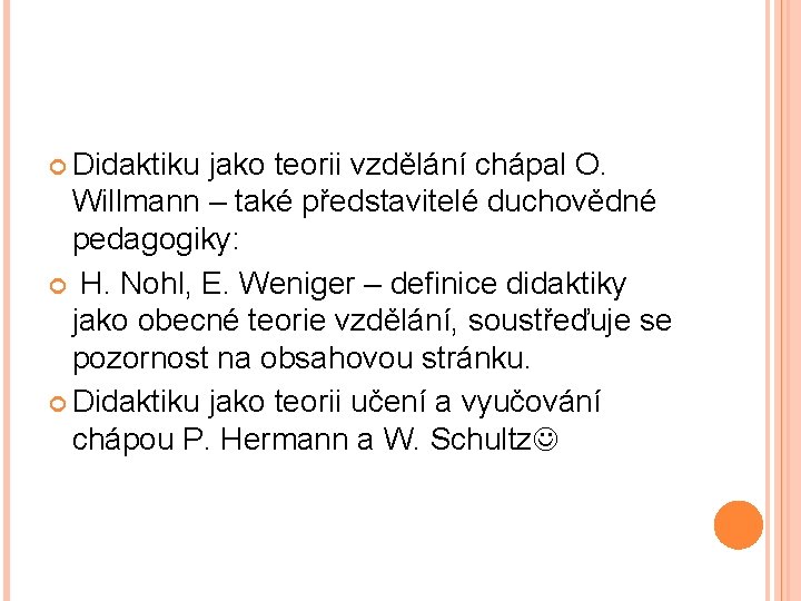  Didaktiku jako teorii vzdělání chápal O. Willmann – také představitelé duchovědné pedagogiky: H.