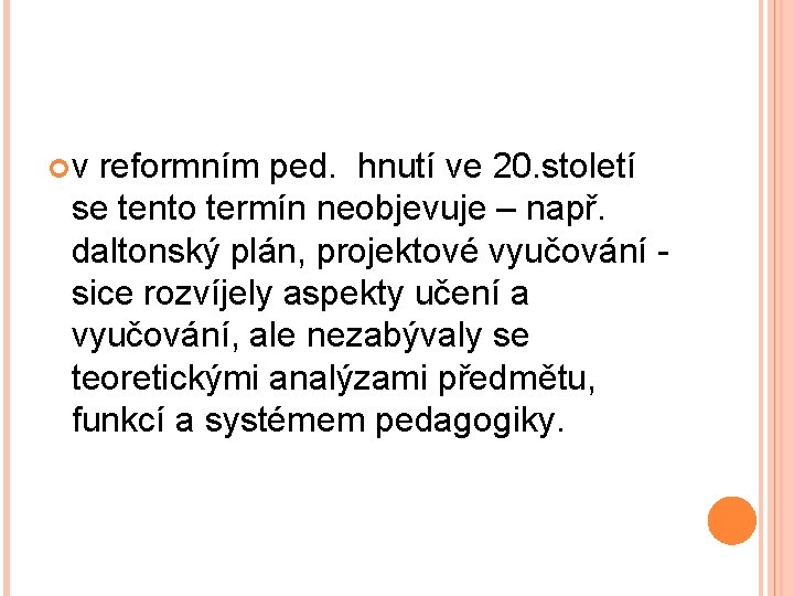  v reformním ped. hnutí ve 20. století se tento termín neobjevuje – např.