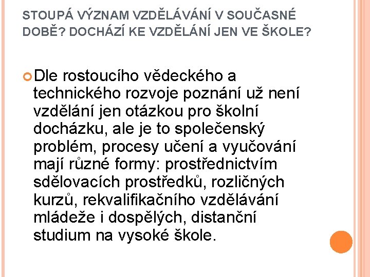 STOUPÁ VÝZNAM VZDĚLÁVÁNÍ V SOUČASNÉ DOBĚ? DOCHÁZÍ KE VZDĚLÁNÍ JEN VE ŠKOLE? Dle rostoucího